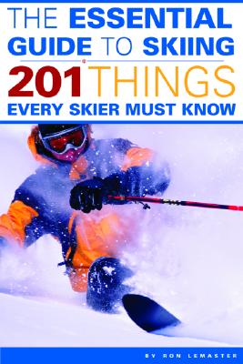 The Essential Guide to Skiing: 201 Things Every Skier Must Know Cover Image