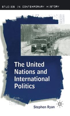 The United Nations and International Politics (Studies in Contemporary History #20) Cover Image