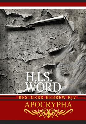 H.I.S. Word Restored Hebrew KJV Apocrypha By Khai Yashua Press (Prepared by), Jediyah Melek (Editor), Jediyah Melek (Translator) Cover Image