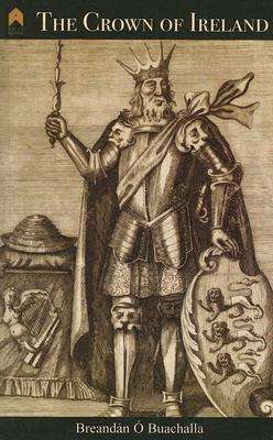 Crown of Ireland (Research Papers in Irish Studies #3) By Breandán Ó. Ó. Buachalla Cover Image