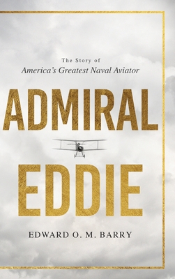 Admiral Eddie: The Story of America's Greatest Naval Aviator By Edwar O. M. Barry Cover Image