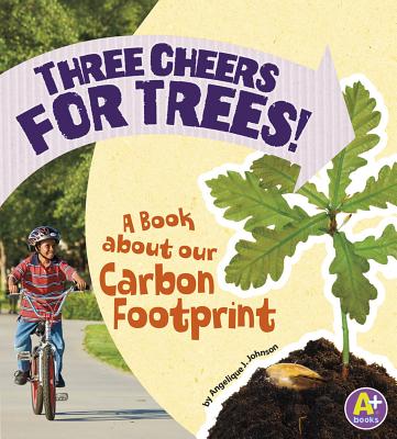 Three Cheers for Trees!: A Book about Our Carbon Footprint (Earth Matters) By Angie Lepetit Cover Image