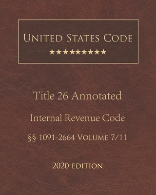United States Code Annotated Title 26 Internal Revenue Code 2020 Edition §§1091 - 2664 Volume 7/11 Cover Image
