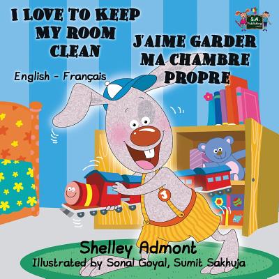 I Love to Keep My Room Clean J'aime garder ma chambre propre: English French Bilingual Book (English French Bilingual Collection)