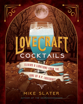 Lovecraft Cocktails: Elixirs & Libations from the Lore of H. P. Lovecraft Cover Image