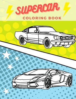 Supercar Coloring Book For Kids: Sport Luxury Cars Colouring Book
