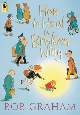 How to Heal a Broken Wing By Bob Graham, Bob Graham (Illustrator) Cover Image