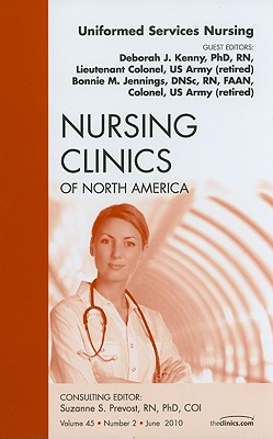 Uniformed Services Nursing, an Issue of Nursing Clinics: Volume 45-2 (Clinics: Nursing #45)