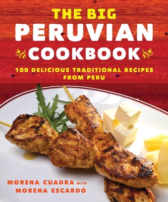 The Big Peruvian Cookbook: 100 Delicious Traditional Recipes from Peru Cover Image