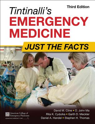 Tintinalli's Emergency Medicine: Just the Facts, Third Edition By David Cline, O. John Ma Cover Image