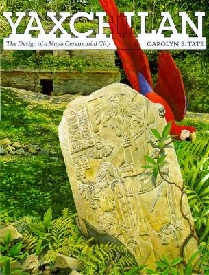 Yaxchilan: The Design of a Maya Ceremonial City Cover Image