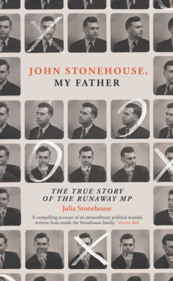 John Stonehouse, My Father: The True Story of the Runaway MP By Julia Stonehouse Cover Image
