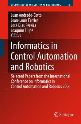 Informatics in Control Automation and Robotics: Selected Papers from the International Conference on Informatics in Control Automation and Robotics 20 (Lecture Notes in Electrical Engineering #15) Cover Image