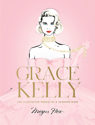 Grace Kelly: The Illustrated World of a Fashion Icon Cover Image