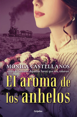 El aroma de los anhelos / The Scent of Desires By Monica Castellanos Cover Image