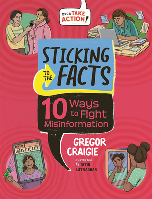 Sticking to the Facts: 10 Ways to Fight Misinformation By Gregor Craigie, Bithi Sutradhar (Illustrator) Cover Image