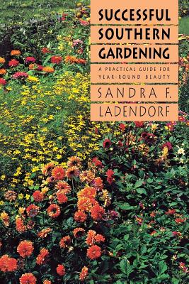 Successful Southern Gardening: A Practical Guide for Year-Round Beauty Cover Image