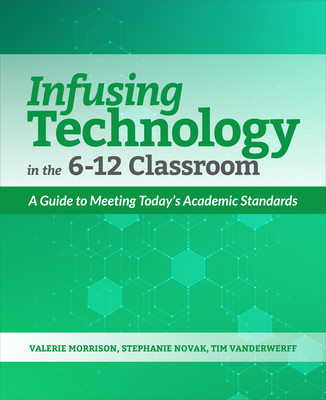 Infusing Technology in the 6-12 Classroom: A Guide to Meeting Today's Academic Standards Cover Image