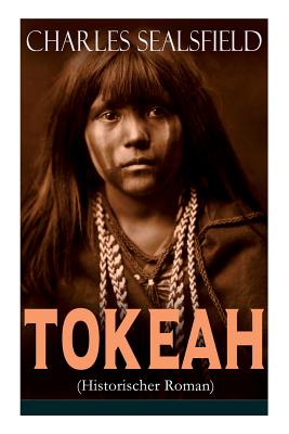 Tokeah (Historischer Roman): Wildwestroman By Charles Sealsfield Cover Image