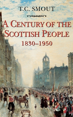 Century of the Scottish People: 1830-1950 By T. C. Smout Cover Image