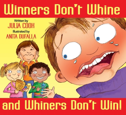 Winners Don't Whine and Whiners Don't Win: A Book about Good Sportsmanship Cover Image