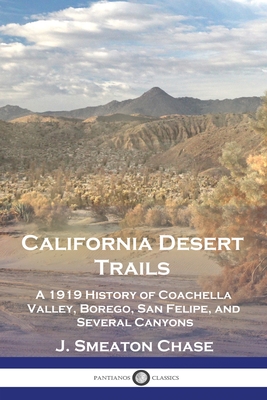 California Desert Trails: A 1919 History of Coachella Valley, Borego, San Felipe, and Several Canyons Cover Image