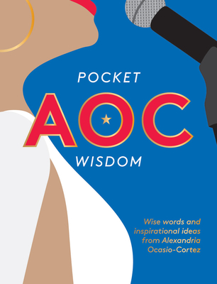 Pocket AOC Wisdom: Wise Words and Inspirational Ideas from Alexandria Ocasio-Cortez By Hardie Grant Cover Image