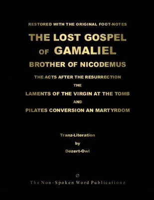 The LOST GOSPEL of GAMALIEL [Colour Format]: The LAMENTS of The VIRGIN At The TOMB and PILATES CONVERSION an MARTYRDOM