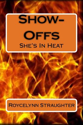 Show-Offs: She's In Heat By Roycelynn Straughter Cover Image
