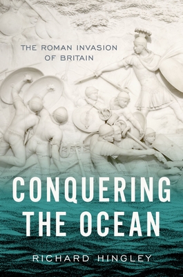 Conquering the Ocean: The Roman Invasion of Britain (Ancient Warfare and Civilization) Cover Image
