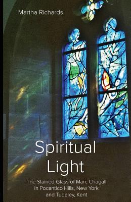 Spiritual Light: The Stained Glass of Marc Chagall in Pocantico Hills, New York and Tudeley, Kent Cover Image