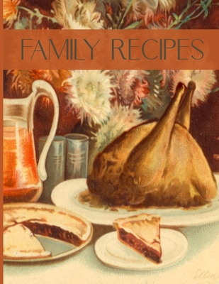 Family Recipes: Vintage Blank Write In Recipe Book - Create Your Own Custom Recipe Cookbook By Family Treasured Recipe Journals Cover Image