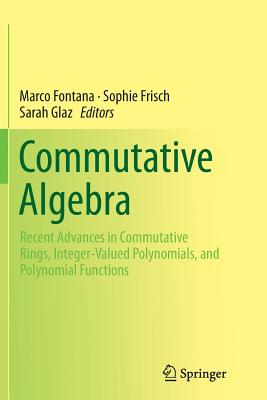 Commutative Algebra: Recent Advances in Commutative Rings, Integer-Valued Polynomials, and Polynomial Functions Cover Image