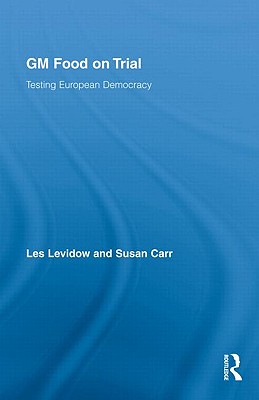 GM Food on Trial: Testing European Democracy (Genetics and Society) Cover Image