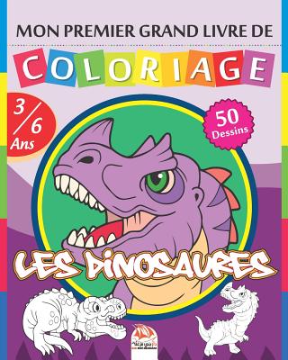 Mon premier grand livre de coloriage - Les dinosaures: Livre de Coloriage Pour les Enfants de 3 à 6 Ans - 50 Dessins By Dar Beni Mezghana (Editor), Dar Beni Mezghana Cover Image
