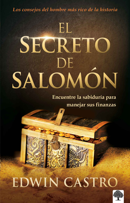 El Secreto de Salomón / Solomon's Secret: Encuentre La Sabiduría Para Manejar Sus Finanzas By Edwin Castro Cover Image