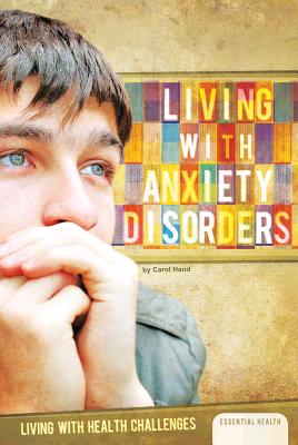 Living with Anxiety Disorders (Living with Health Challenges Set 2)