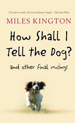 Cover Image for How Shall I Tell the Dog?: And Other Final Musings