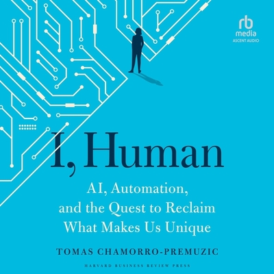 I, Human: Ai, Automation, and the Quest to Reclaim What Makes Us Unique Cover Image