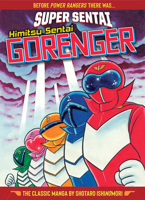 SUPER SENTAI: Himitsu Sentai Gorenger  The Classic Manga Collection By Shotaro Ishinomori Cover Image