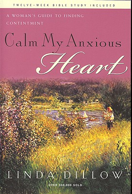 Calm My Anxious Heart: A Woman's Guide to Finding Contentment Cover Image