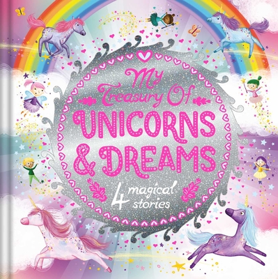 My Treasury of Unicorns & Dreams : Storybook Treasury with 4 Tales Cover Image