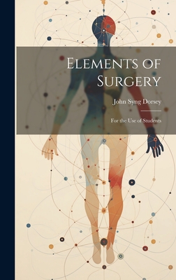 Elements of Surgery: For the Use of Students Cover Image