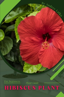 hibiscus plant: Plant Guide By Andrey Lalko Cover Image