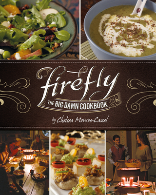 Firefly - The Big Damn Cookbook By Chelsea Monroe-Cassel Cover Image