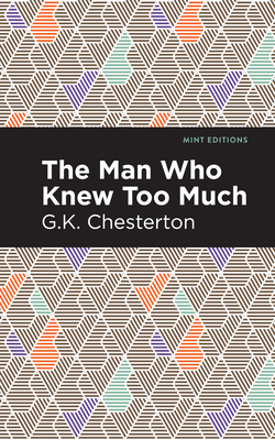 The Man Who Knew Too Much By G. K. Chesterton, Mint Editions (Contribution by) Cover Image