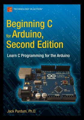 Beginning C for Arduino, Second Edition: Learn C Programming for the Arduino Cover Image