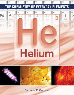 Helium (Chemistry of Everyday Elements #10) By Jane P. Gardner Cover Image