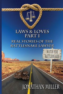 Laws & Loves: Real Stories of the Rattlesnake Lawyer By Jonathan Miller, David Stabley (Illustrator) Cover Image