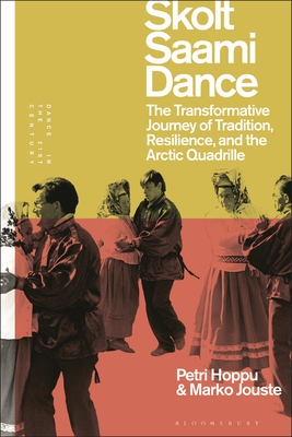 Skolt Saami Dance: The Transformative Journey of Tradition, Resilience, and the Arctic Quadrille (Dance in the 21st Century)